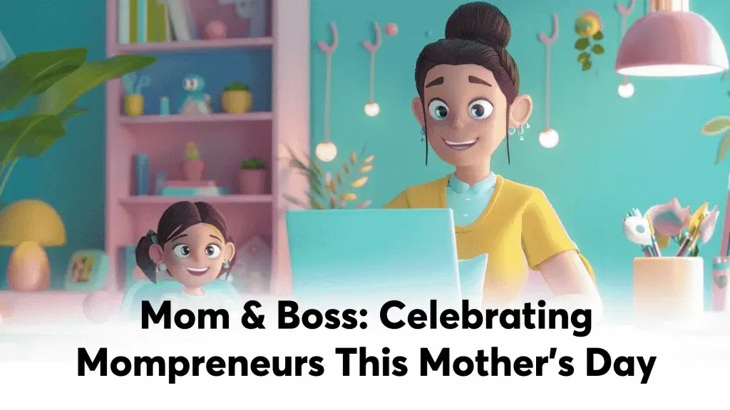 Celebrating Mompreneurs This Mother’s Day