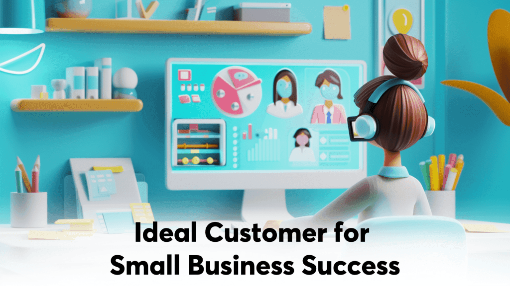 Identifying Your Ideal Customer for Small Business Success Identifying Your Ideal Customer for Small Business Success