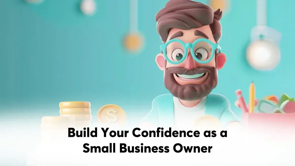 Build Your Confidence as a Small Business Owner Build Your Confidence as a Small Business Owner